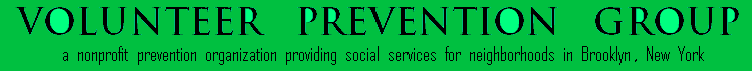 Volunteer Prevention Group- a nonprofit prevention organization providing volunteer-assisted social services for neighborhoods in Brooklyn, nyc, New York